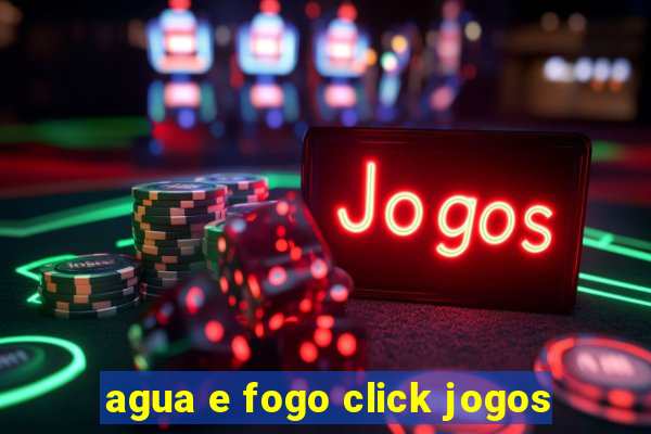 agua e fogo click jogos